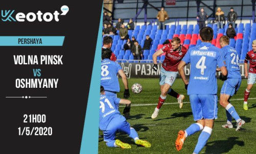 Soi kèo Volna Pinsk vs Oshmyany lúc 21h ngày 1/5/2020