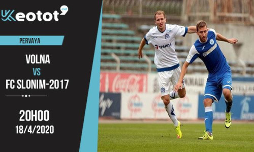 Soi kèo Volna vs FC Slonim-2017 lúc 20h ngày 18/4/2020
