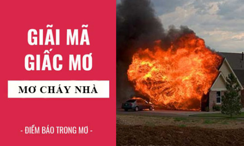 Nằm mơ thấy cháy nhà đánh con gì? Điềm báo giấc mơ cháy nhà