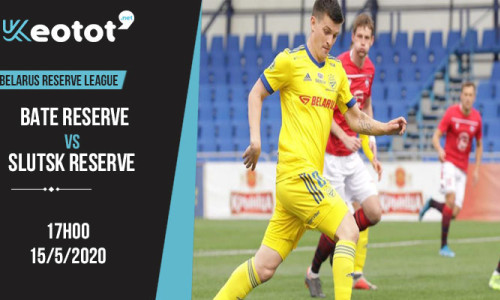 Soi kèo BATE Reserve vs Slutsk Reserve lúc 17h ngày 15/5/2020