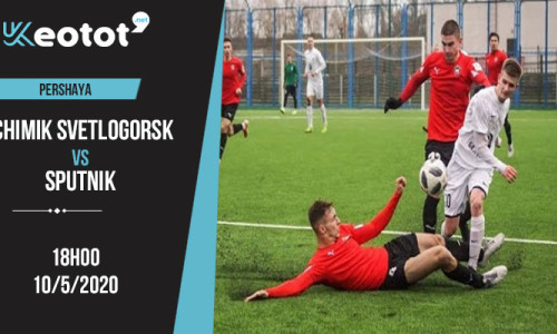 Soi kèo Chimik Svetlogorsk vs Sputnik lúc 18h ngày 10/5/2020