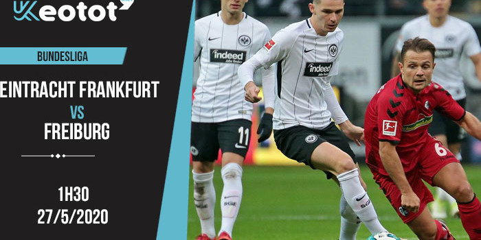 Soi kèo Eintracht Frankfurt vs Freiburg lúc 1h30 ngày 27/5/2020