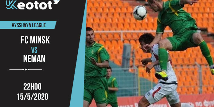 Soi kèo FC Minsk vs Neman lúc 22h ngày 15/5/2020