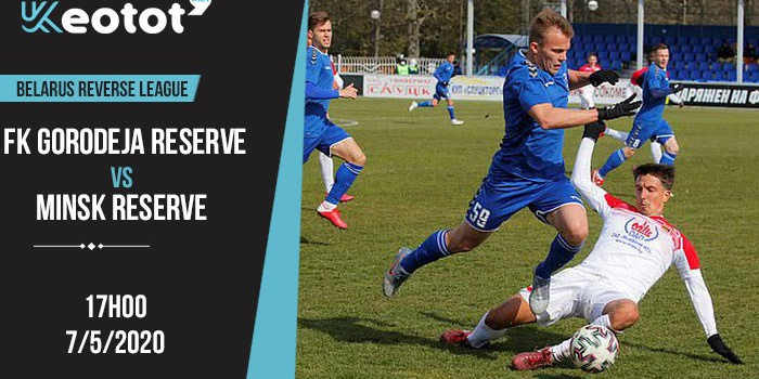 Soi kèo FK Gorodeja Reserve vs Minsk Reserve lúc 17h ngày 7/5/2020