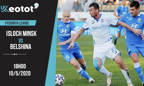 Soi kèo Isloch Minsk vs Belshina lúc 18h ngày 10/5/2020