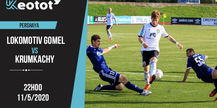 Soi kèo Lokomotiv Gomel vs Krumkachy lúc 22h ngày 11/5/2020