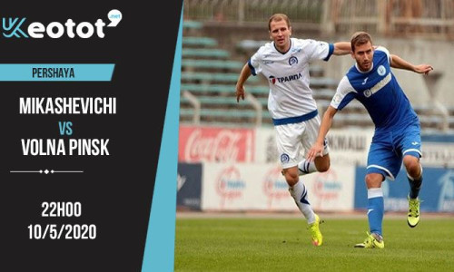 Soi kèo Mikashevichi vs Volna Pinsk lúc 22h ngày 10/5/2020