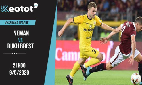Soi kèo Neman vs Rukh Brest lúc 21h ngày 9/5/2020