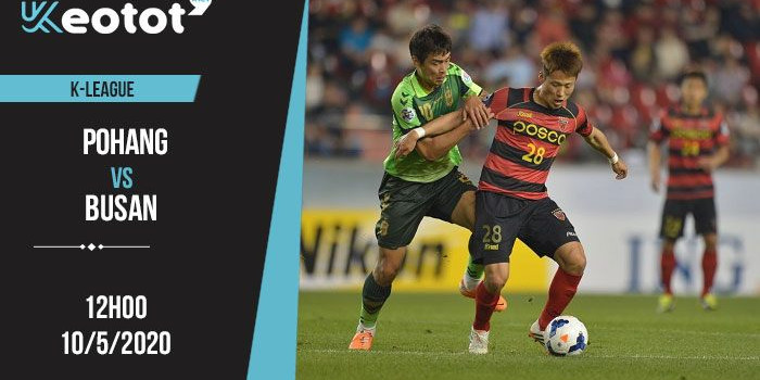 Soi kèo Pohang vs Busan lúc 12h ngày 10/5/2020
