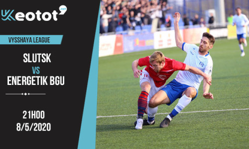 Soi kèo Slutsk vs Energetik BGU lúc 21h ngày 8/5/2020