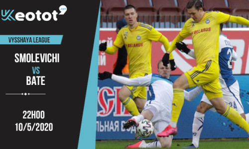 Soi kèo Smolevichi vs BATE lúc 22h ngày 10/5/2020