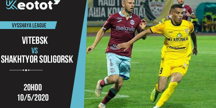 Soi kèo Vitebsk vs Shakhtyor Soligorsk lúc 20h ngày 10/5/2020