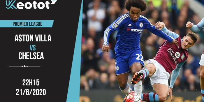 Soi kèo Aston Villa vs Chelsea lúc 22h15 ngày 21/6/2020