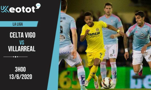 Soi kèo Celta Vigo vs Villarreal lúc 3h ngày 13/6/2020