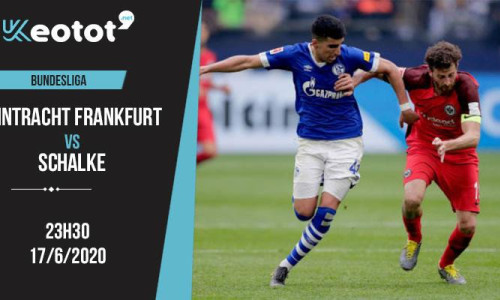 Soi kèo Eintracht Frankfurt vs Schalke lúc 23h30 ngày 17/6/2020