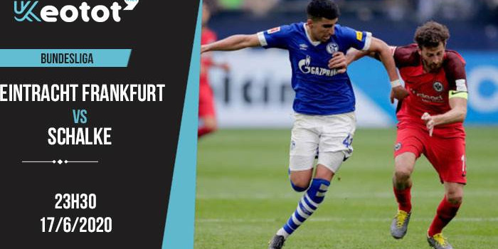 Soi kèo Eintracht Frankfurt vs Schalke lúc 23h30 ngày 17/6/2020