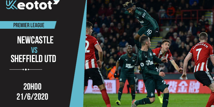 Soi kèo Newcastle vs Sheffield Utd lúc 20h ngày 21/6/2020