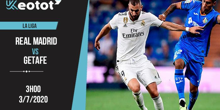 Soi kèo Real Madrid vs Getafe lúc 3h ngày 3/7/2020