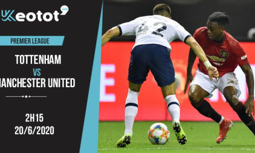 Soi kèo Tottenham vs Manchester United lúc 2h15 ngày 20/6/2020