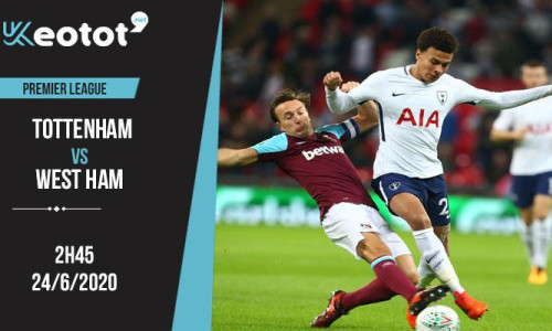 Soi kèo Tottenham vs West Ham lúc 2h15 ngày 24/6/2020