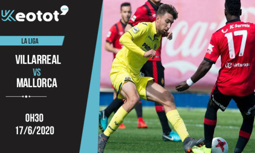 Soi kèo Villarreal vs Mallorca lúc 0h30 ngày 17/6/2020