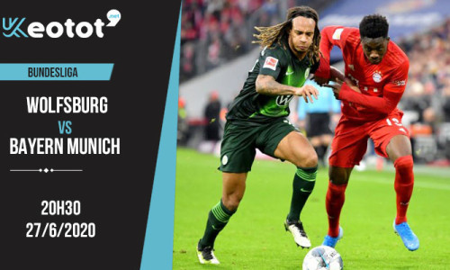 Soi kèo Wolfsburg vs Bayern Munich lúc 20h30 ngày 27/6/2020