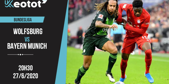 Soi kèo Wolfsburg vs Bayern Munich lúc 20h30 ngày 27/6/2020