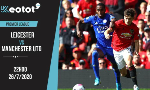 Soi kèo Leicester vs Manchester United lúc 22h ngày 26/7/2020
