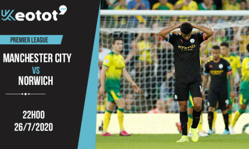 Soi kèo Manchester City vs Norwich lúc 22h ngày 26/7/2020