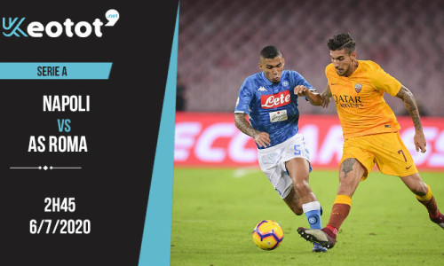Soi kèo Napoli vs AS Roma lúc 2h45 ngày 6/7/2020