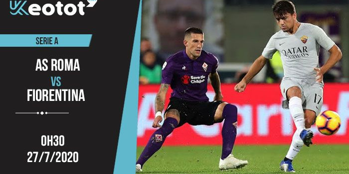 Soi kèo AS Roma vs Fiorentina lúc 0h30 ngày 27/7/2020