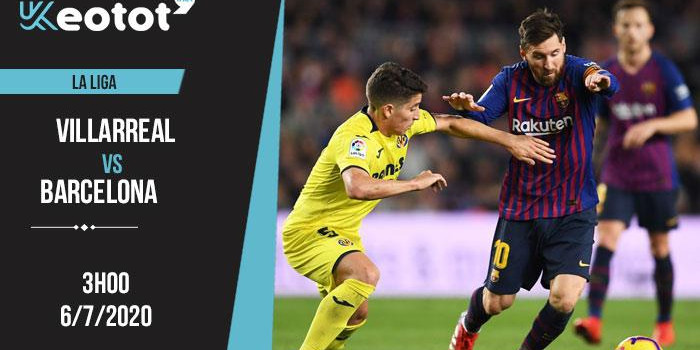 Soi kèo Villarreal vs Barcelona lúc 3h ngày 6/7/2020