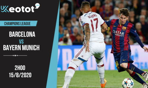 Soi kèo Barcelona vs Bayern Munich lúc 2h ngày 15/8/2020