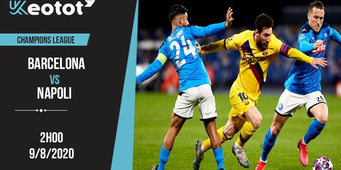 Soi kèo Barcelona vs Napoli lúc 2h ngày 9/8/2020
