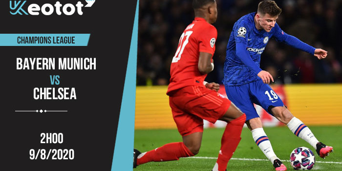 Soi kèo Bayern Munich vs Chelsea lúc 2h ngày 9/8/2020