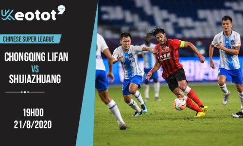 Soi kèo Chongqing Lifan vs Shijiazhuang lúc 19h ngày 21/8/2020
