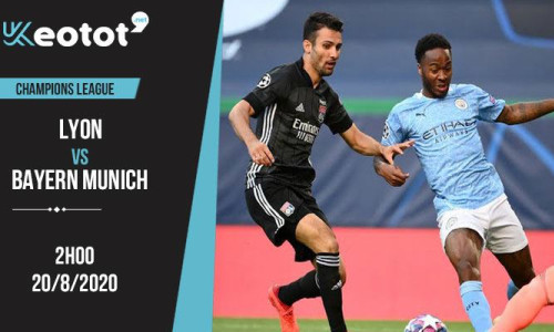 Soi kèo Lyon vs Bayern Munich lúc 2h ngày 20/8/2020