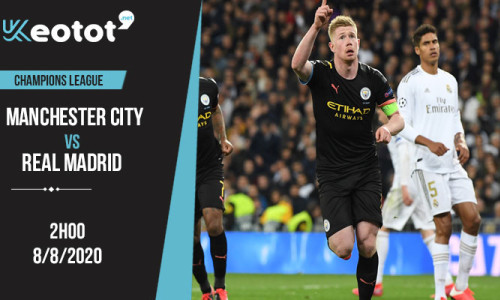 Soi kèo Manchester City vs Real Madrid lúc 2h ngày 8/8/2020