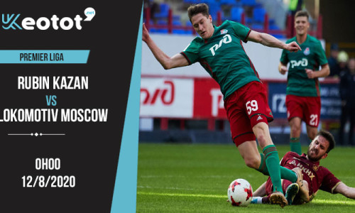 Soi kèo Rubin Kazan vs Lokomotiv Moscow lúc 0h ngày 12/8/2020