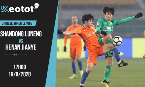 Soi kèo Shandong Luneng vs Henan Jianye lúc 17h ngày 19/8/2020