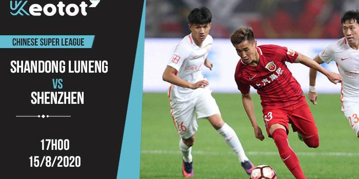 Soi kèo Shandong Luneng vs Shenzhen lúc 17h ngày 15/8/2020