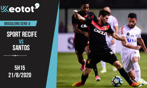 Soi kèo Sport Recife vs Santos lúc 5h15 ngày 21/8/2020