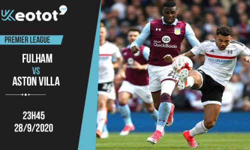 Soi kèo Fulham vs Aston Villa lúc 23h45 ngày 28/9/2020