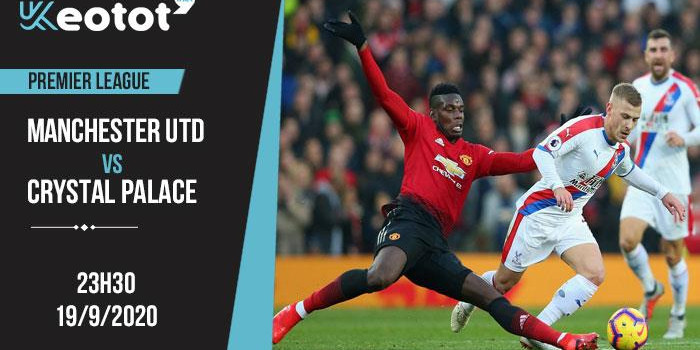 Soi kèo Manchester United vs Crystal Palace lúc 23h ngày 19/9/2020