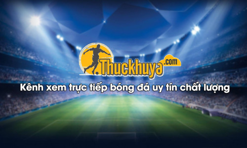 Thuc Khuya TV – Cung cấp link trực tiếp bóng đá miễn phí, có bình luận tiếng Việt
