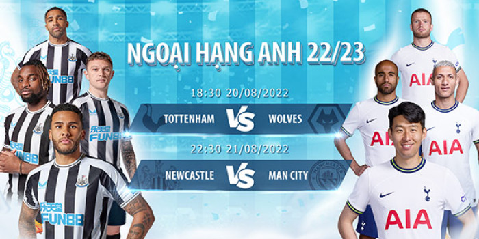 Ngoại Hạng Anh 2022/23: Tottenham vs Wolves, Newcastle vs Man City